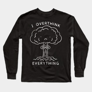 I Overthink Everything Long Sleeve T-Shirt